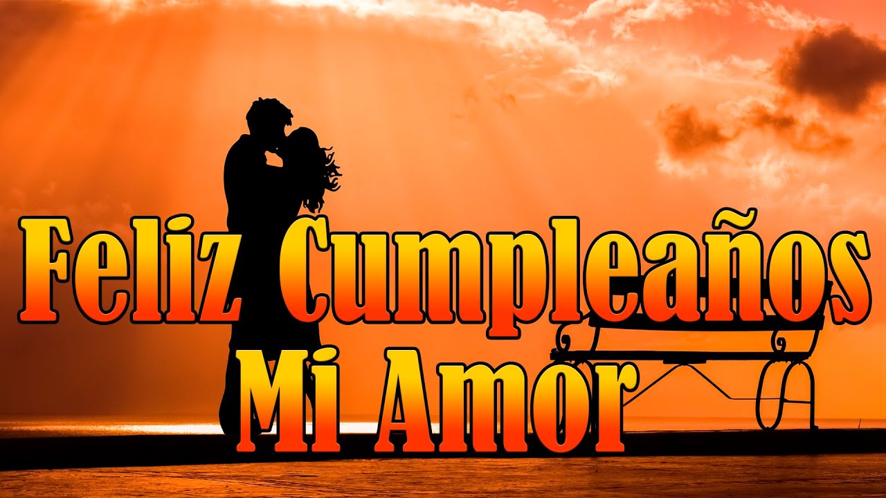 feliz cumpleaños amor aunque no estes conmigo