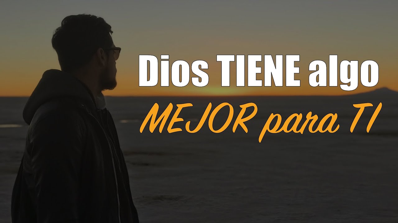 dios tiene mejores cosas para mi