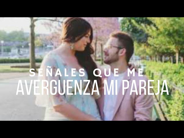 le doy verguenza a mi pareja