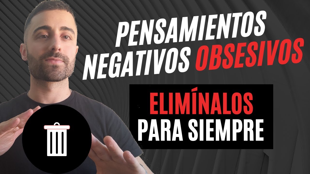 como eliminar los pensamientos negativos obsesivos