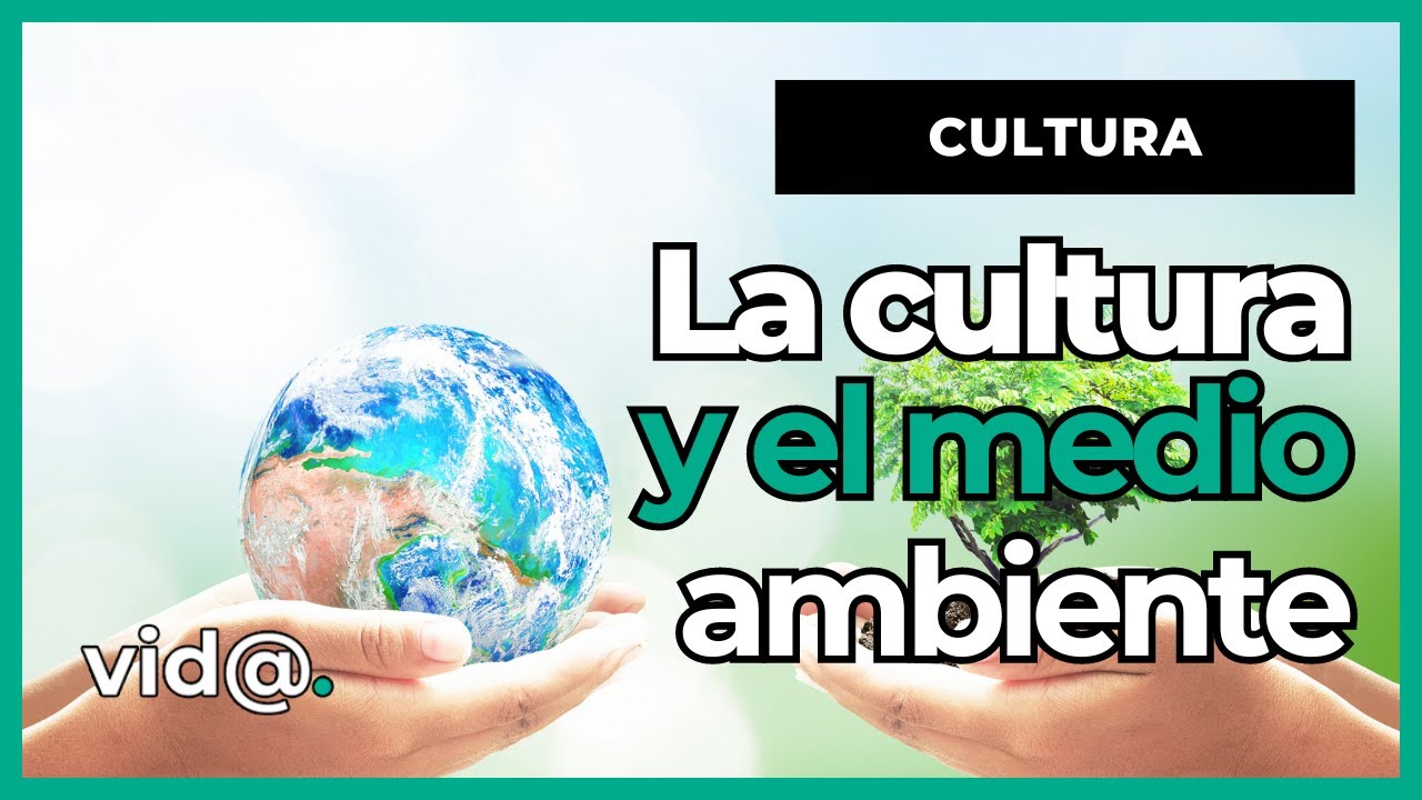 como influye la cultura en el medio ambiente