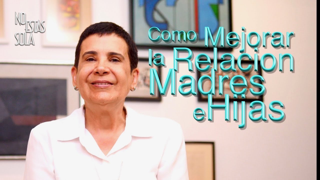 como mejorar la relacion entre madre e hija adulta