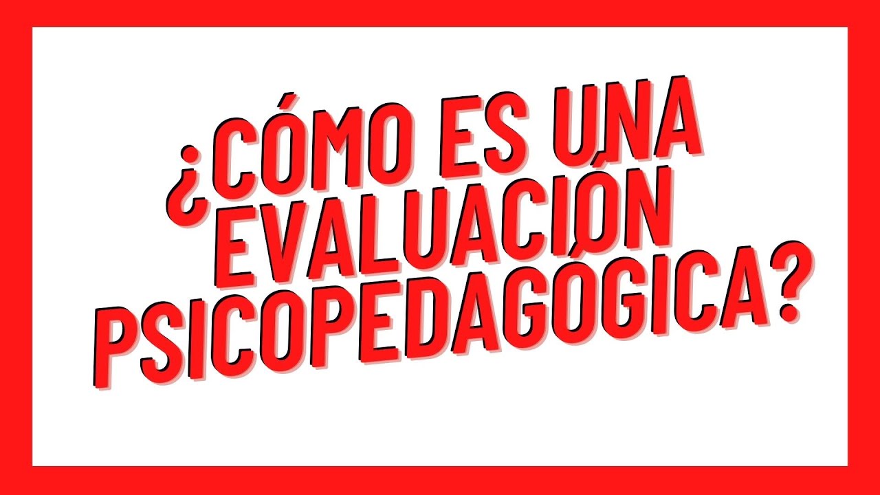 como se hace una evaluacion psicopedagogica