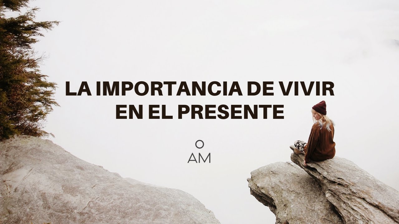 la importancia de vivir el presente