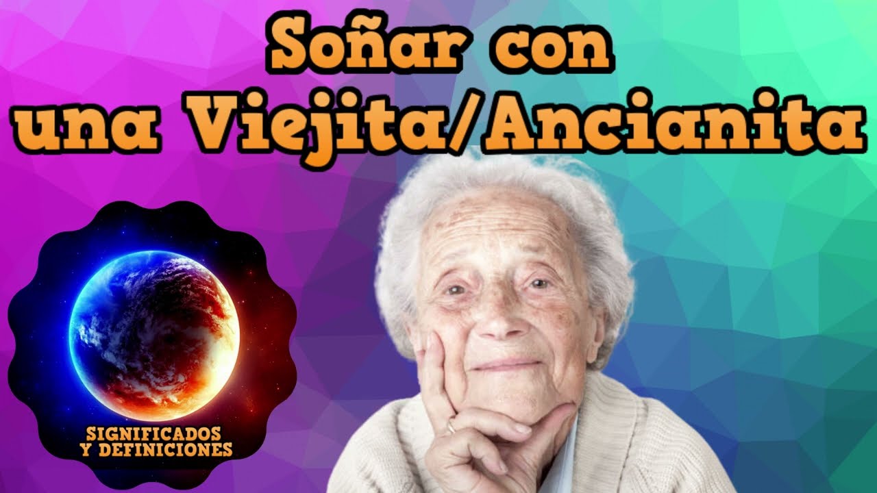 soñar con una anciana que me habla