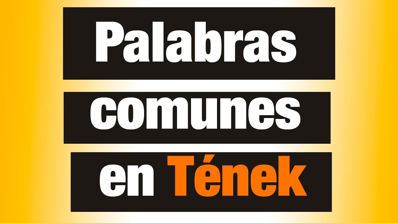 10 palabras en huasteco y su significado