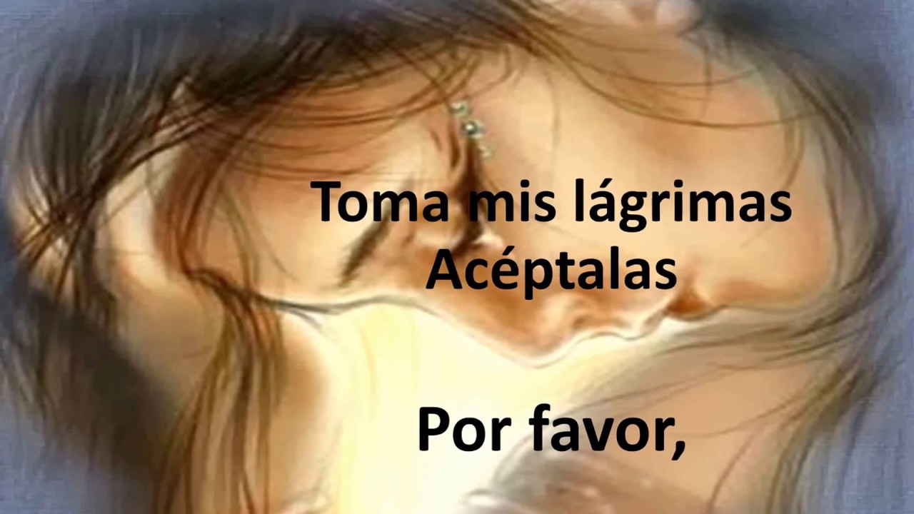 letra del canto toma mis lagrimas